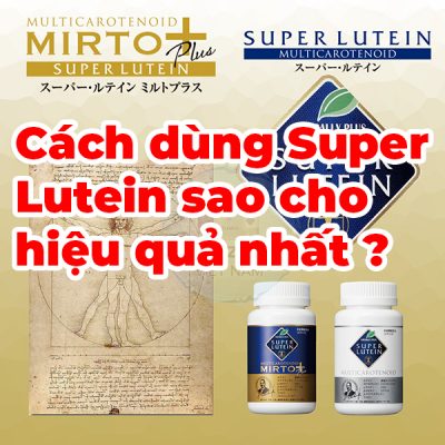 Cách sử dụng Super Lutein và Super Lutein Mirto + sao cho hiệu quả ? 2